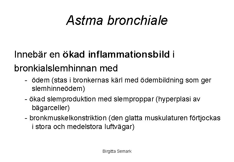 Astma bronchiale Innebär en ökad inflammationsbild i bronkialslemhinnan med - ödem (stas i bronkernas