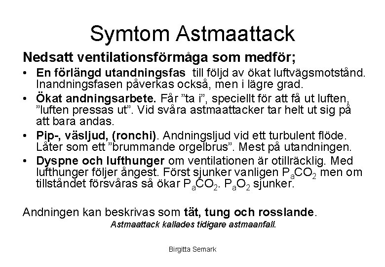 Symtom Astmaattack Nedsatt ventilationsförmåga som medför; • En förlängd utandningsfas till följd av ökat