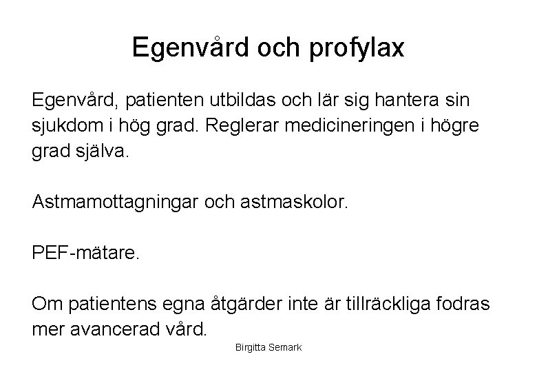 Egenvård och profylax Egenvård, patienten utbildas och lär sig hantera sin sjukdom i hög