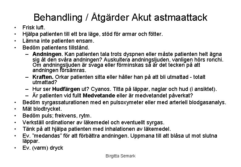 Behandling / Åtgärder Akut astmaattack • • • Frisk luft. Hjälpa patienten till ett