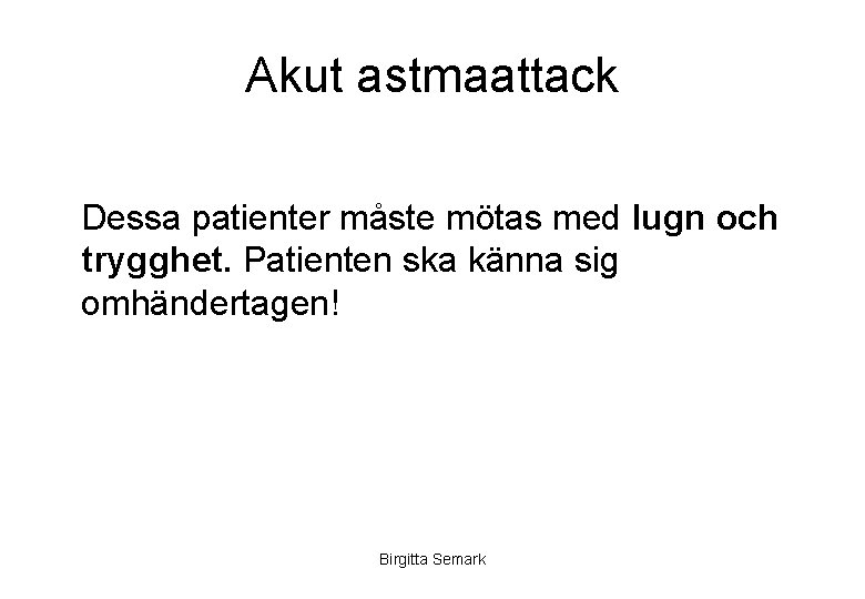 Akut astmaattack Dessa patienter måste mötas med lugn och trygghet. Patienten ska känna sig