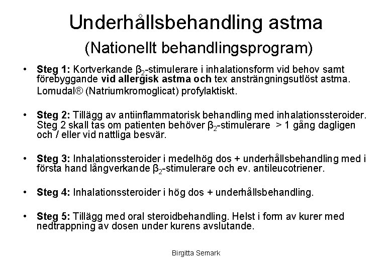 Underhållsbehandling astma (Nationellt behandlingsprogram) • Steg 1: Kortverkande β 2 -stimulerare i inhalationsform vid