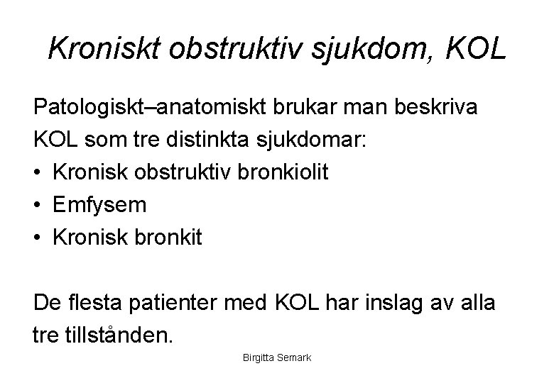 Kroniskt obstruktiv sjukdom, KOL Patologiskt–anatomiskt brukar man beskriva KOL som tre distinkta sjukdomar: •