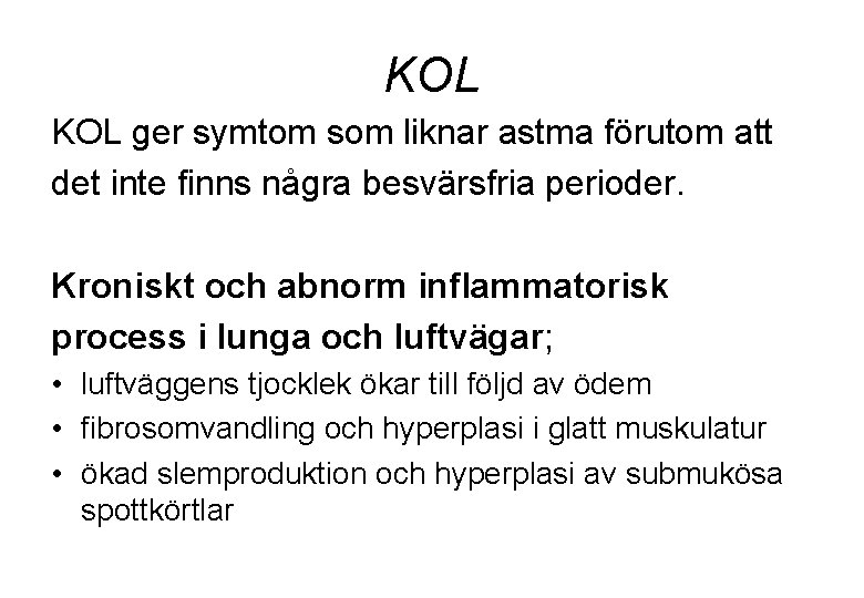 KOL ger symtom som liknar astma förutom att det inte finns några besvärsfria perioder.