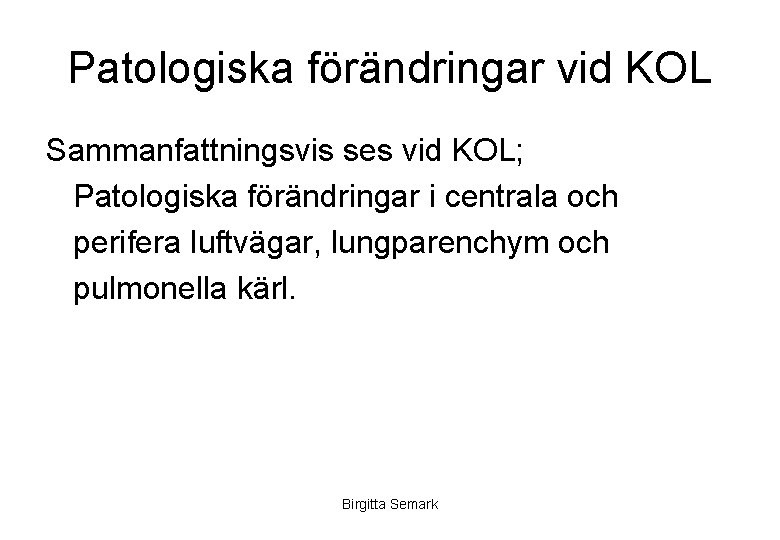 Patologiska förändringar vid KOL Sammanfattningsvis ses vid KOL; Patologiska förändringar i centrala och perifera