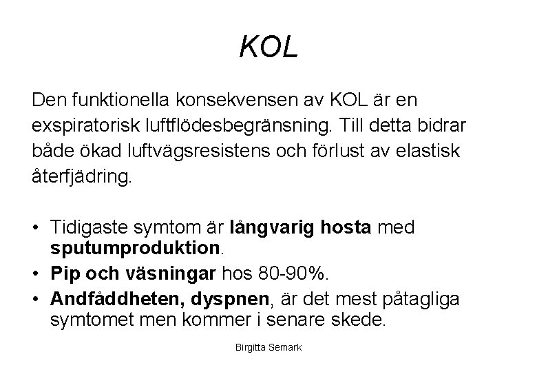 KOL Den funktionella konsekvensen av KOL är en exspiratorisk luftflödesbegränsning. Till detta bidrar både