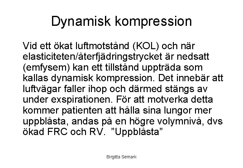 Dynamisk kompression Vid ett ökat luftmotstånd (KOL) och när elasticiteten/återfjädringstrycket är nedsatt (emfysem) kan