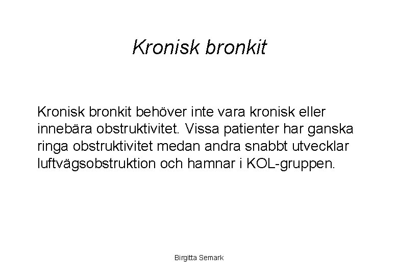 Kronisk bronkit behöver inte vara kronisk eller innebära obstruktivitet. Vissa patienter har ganska ringa