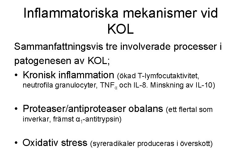 Inflammatoriska mekanismer vid KOL Sammanfattningsvis tre involverade processer i patogenesen av KOL; • Kronisk