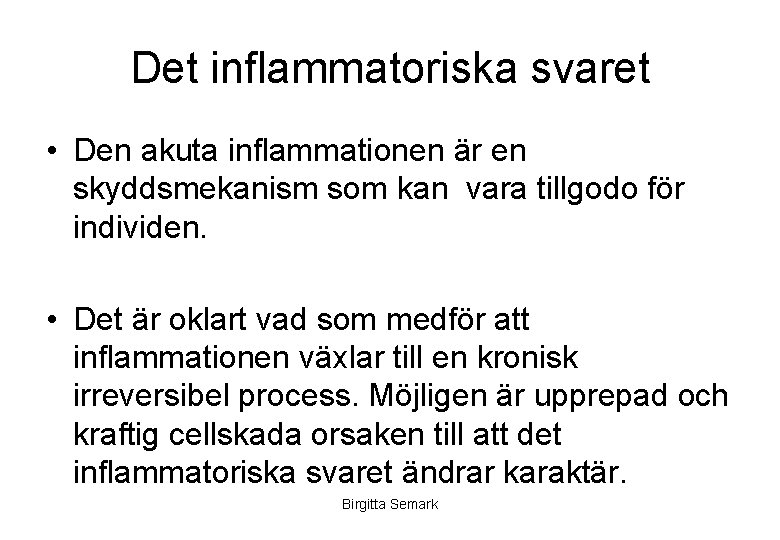 Det inflammatoriska svaret • Den akuta inflammationen är en skyddsmekanism som kan vara tillgodo