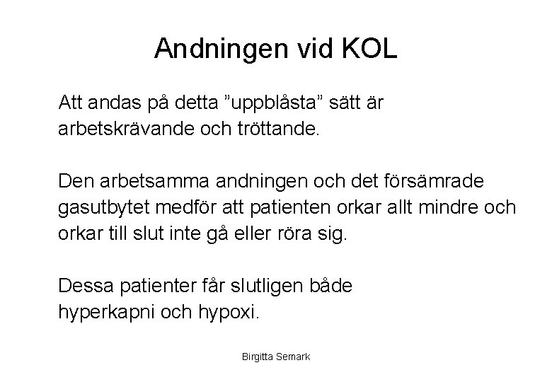 Andningen vid KOL Att andas på detta ”uppblåsta” sätt är arbetskrävande och tröttande. Den