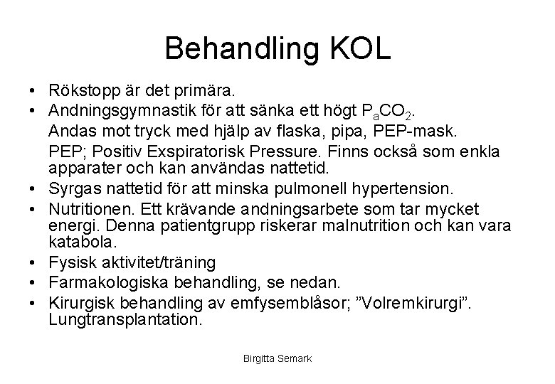 Behandling KOL • Rökstopp är det primära. • Andningsgymnastik för att sänka ett högt