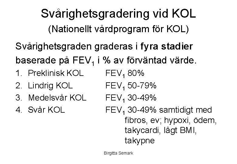 Svårighetsgradering vid KOL (Nationellt vårdprogram för KOL) Svårighetsgraden graderas i fyra stadier baserade på