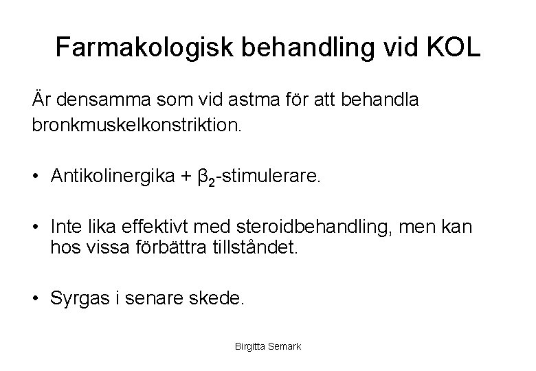 Farmakologisk behandling vid KOL Är densamma som vid astma för att behandla bronkmuskelkonstriktion. •