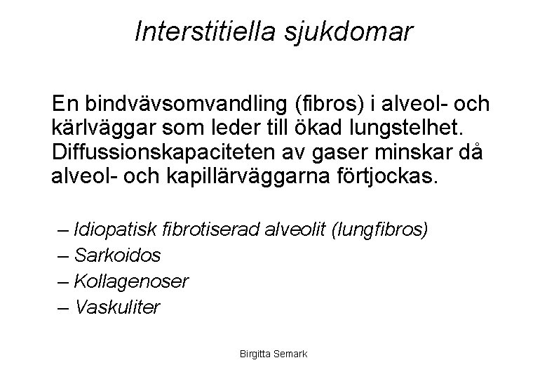 Interstitiella sjukdomar En bindvävsomvandling (fibros) i alveol- och kärlväggar som leder till ökad lungstelhet.