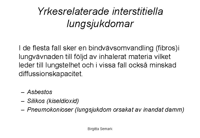 Yrkesrelaterade interstitiella lungsjukdomar I de flesta fall sker en bindvävsomvandling (fibros)i lungvävnaden till följd