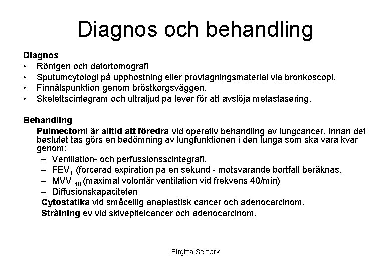 Diagnos och behandling Diagnos • Röntgen och datortomografi • Sputumcytologi på upphostning eller provtagningsmaterial