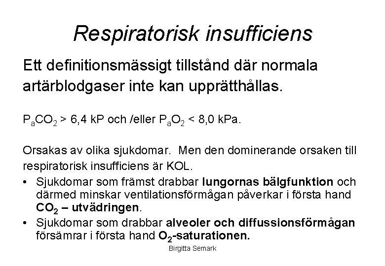 Respiratorisk insufficiens Ett definitionsmässigt tillstånd där normala artärblodgaser inte kan upprätthållas. Pa. CO 2
