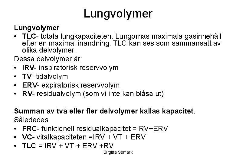 Lungvolymer • TLC- totala lungkapaciteten. Lungornas maximala gasinnehåll efter en maximal inandning. TLC kan