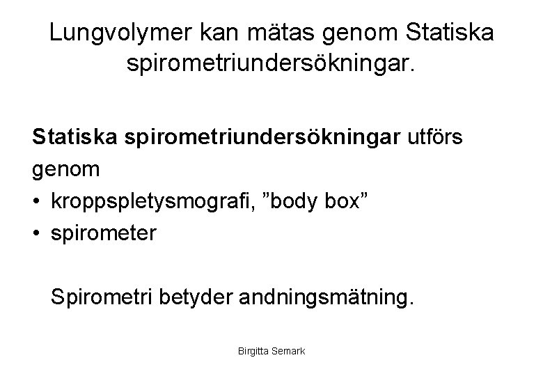 Lungvolymer kan mätas genom Statiska spirometriundersökningar utförs genom • kroppspletysmografi, ”body box” • spirometer