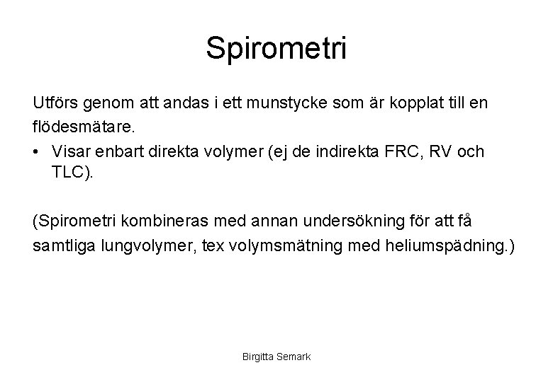 Spirometri Utförs genom att andas i ett munstycke som är kopplat till en flödesmätare.