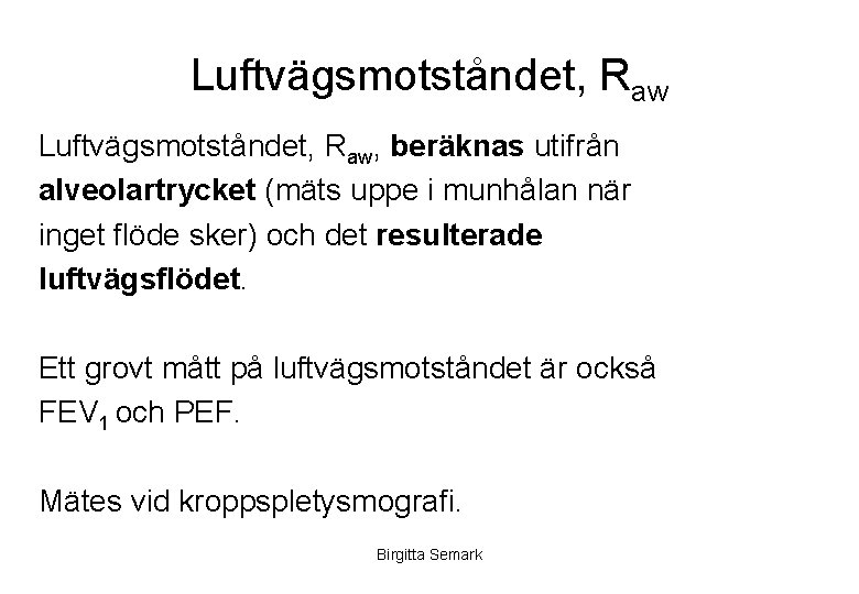 Luftvägsmotståndet, Raw, beräknas utifrån alveolartrycket (mäts uppe i munhålan när inget flöde sker) och