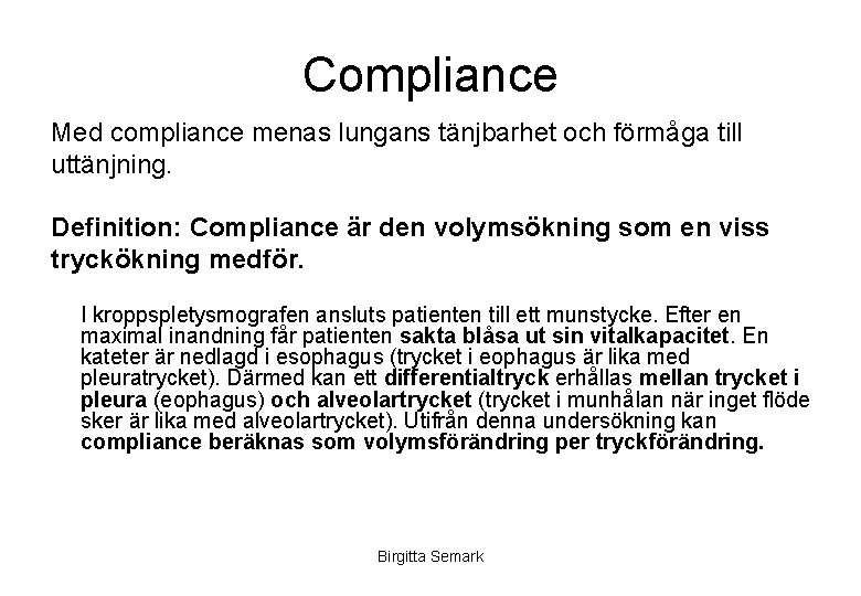 Compliance Med compliance menas lungans tänjbarhet och förmåga till uttänjning. Definition: Compliance är den
