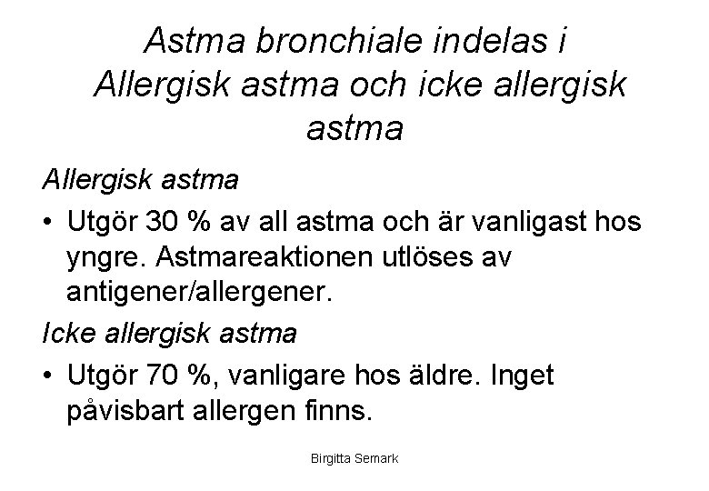 Astma bronchiale indelas i Allergisk astma och icke allergisk astma Allergisk astma • Utgör