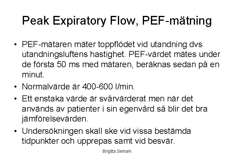 Peak Expiratory Flow, PEF-mätning • PEF-mätaren mäter toppflödet vid utandning dvs utandningsluftens hastighet. PEF-värdet