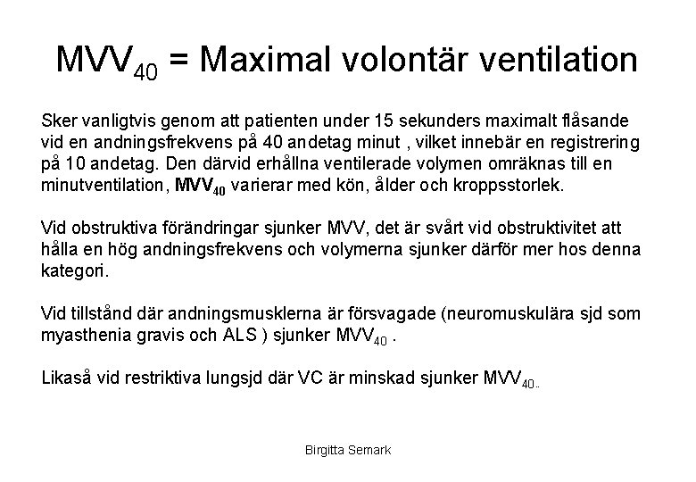 MVV 40 = Maximal volontär ventilation Sker vanligtvis genom att patienten under 15 sekunders