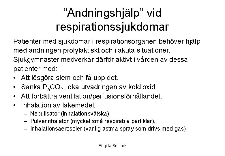 ”Andningshjälp” vid respirationssjukdomar Patienter med sjukdomar i respirationsorganen behöver hjälp med andningen profylaktiskt och