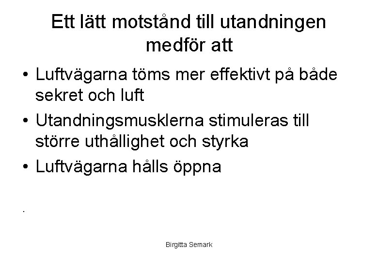 Ett lätt motstånd till utandningen medför att • Luftvägarna töms mer effektivt på både