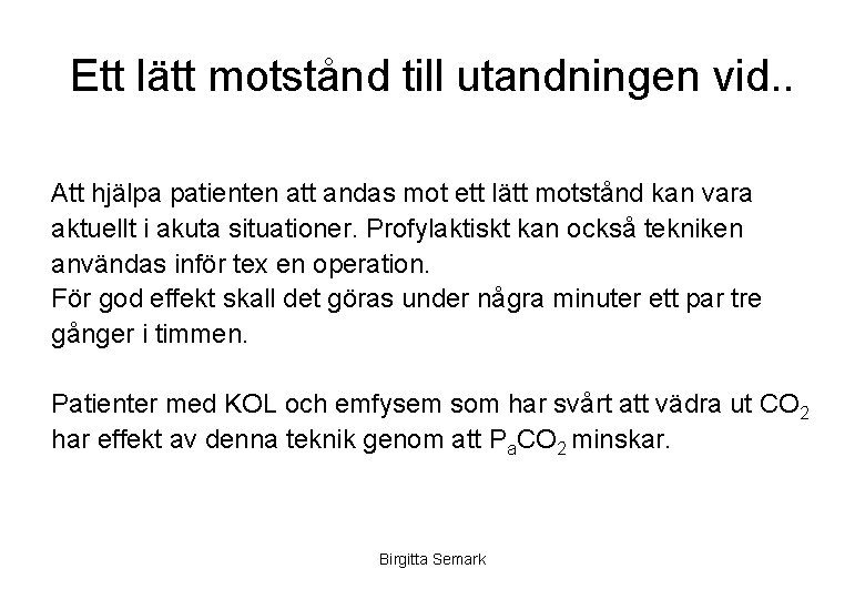 Ett lätt motstånd till utandningen vid. . Att hjälpa patienten att andas mot ett