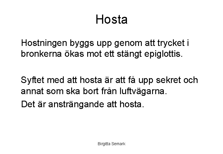 Hosta Hostningen byggs upp genom att trycket i bronkerna ökas mot ett stängt epiglottis.