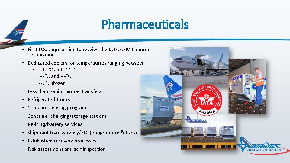 Pharmaceuticals • First U. S. cargo airline to receive the IATA CEIV-Pharma Certification •
