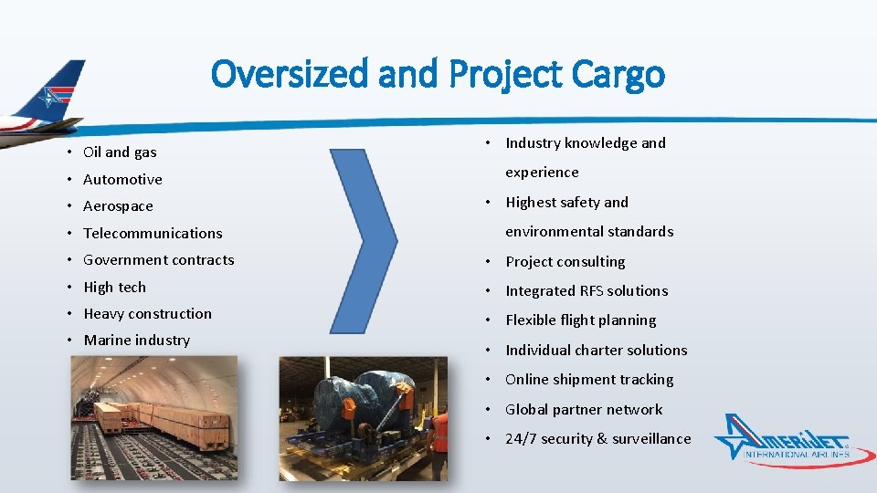Oversized and Project Cargo • Oil and gas • Automotive • Aerospace • Telecommunications