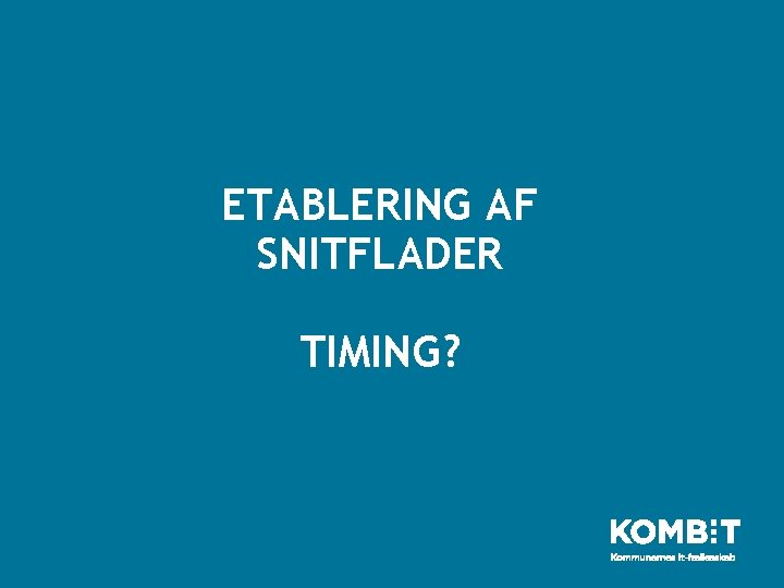 ETABLERING AF SNITFLADER TIMING? 