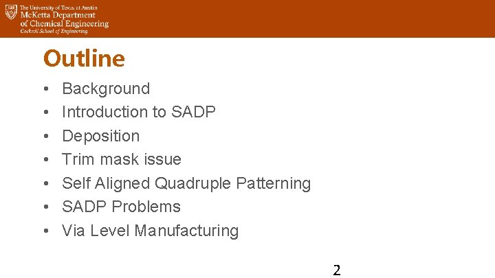 Outline • • Background Introduction to SADP Deposition Trim mask issue Self Aligned Quadruple