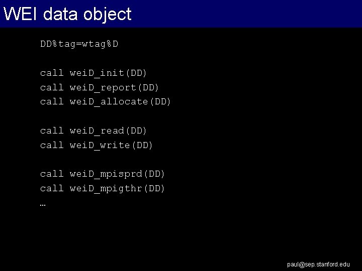 WEI data object DD%tag=wtag%D call wei. D_init(DD) call wei. D_report(DD) call wei. D_allocate(DD) call