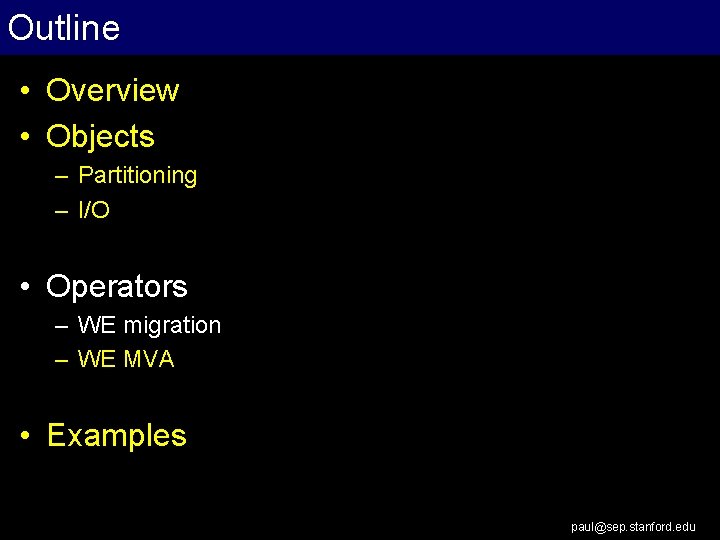 Outline • Overview • Objects – Partitioning – I/O • Operators – WE migration