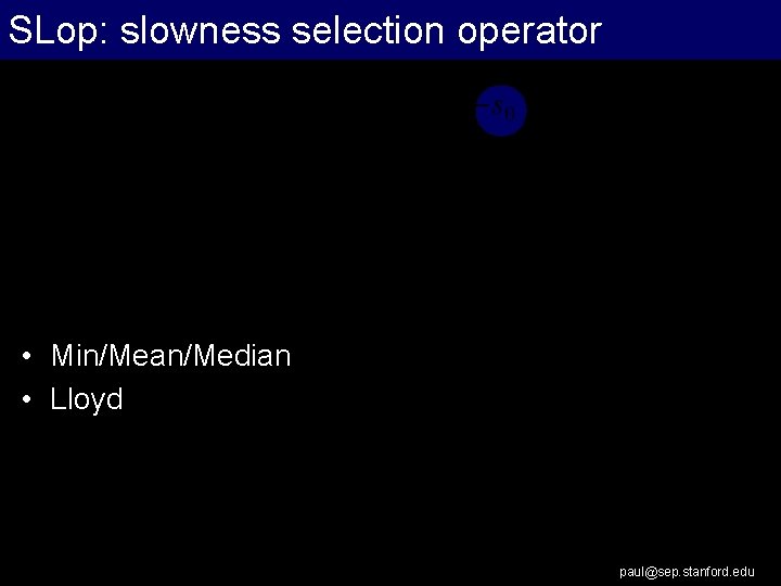 SLop: slowness selection operator • Min/Mean/Median • Lloyd paul@sep. stanford. edu 