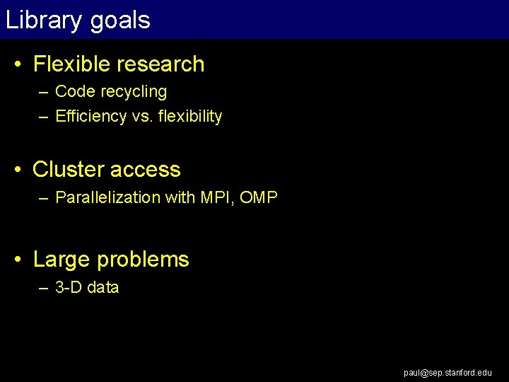 Library goals • Flexible research – Code recycling – Efficiency vs. flexibility • Cluster