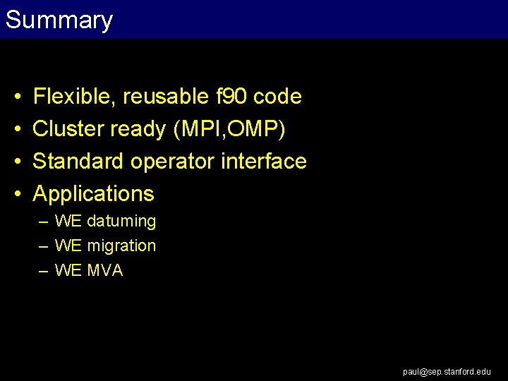 Summary • • Flexible, reusable f 90 code Cluster ready (MPI, OMP) Standard operator