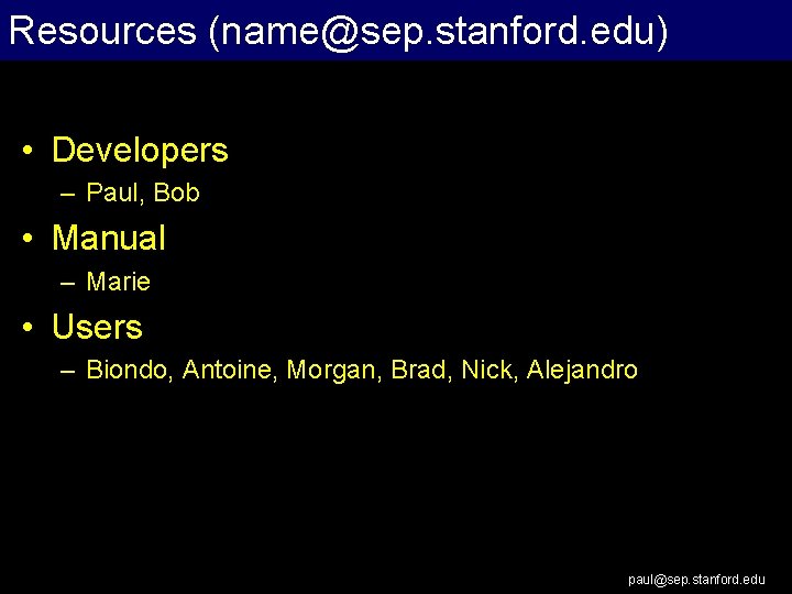 Resources (name@sep. stanford. edu) • Developers – Paul, Bob • Manual – Marie •