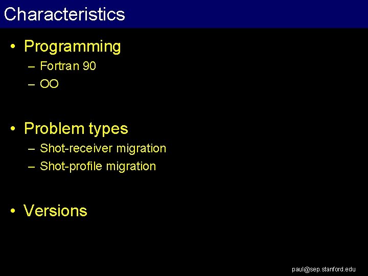 Characteristics • Programming – Fortran 90 – OO • Problem types – Shot-receiver migration