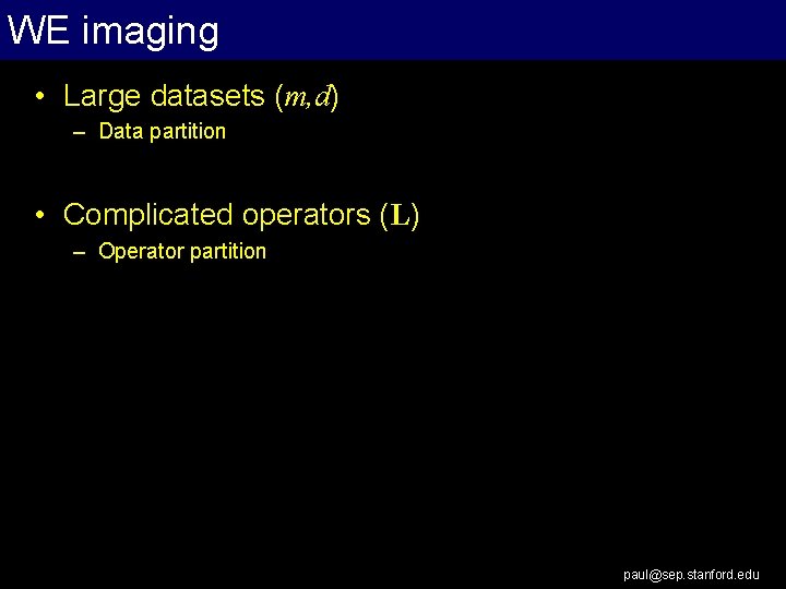 WE imaging • Large datasets (m, d) – Data partition • Complicated operators (L)