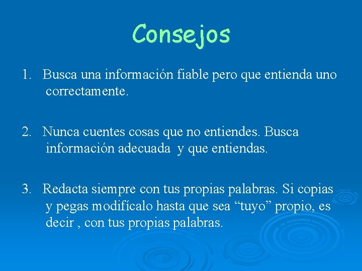 Consejos 1. Busca una información fiable pero que entienda uno correctamente. 2. Nunca cuentes