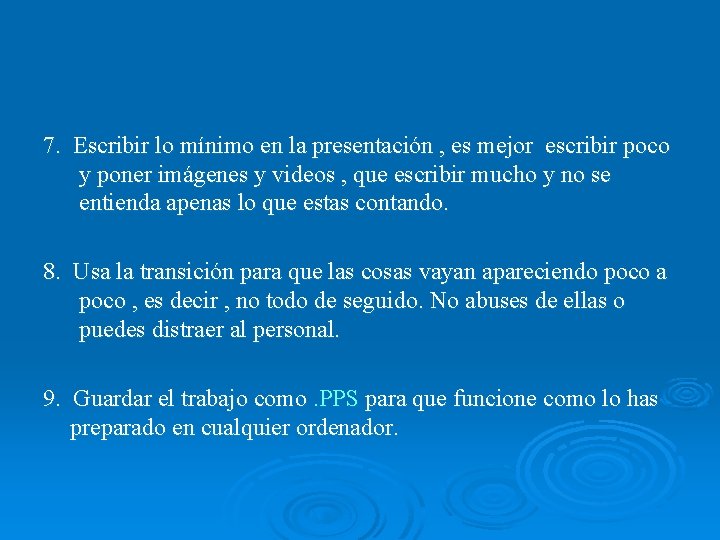 7. Escribir lo mínimo en la presentación , es mejor escribir poco y poner