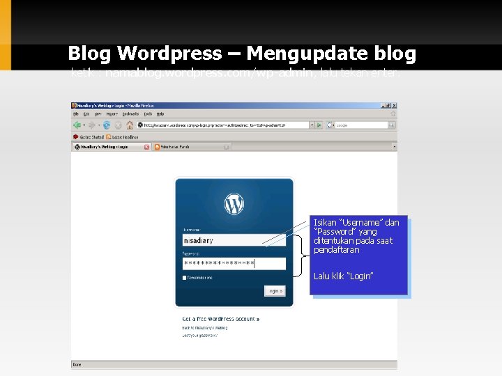 Blog Wordpress – Mengupdate blog ketik : namablog. wordpress. com/wp-admin, lalu tekan enter. Isikan