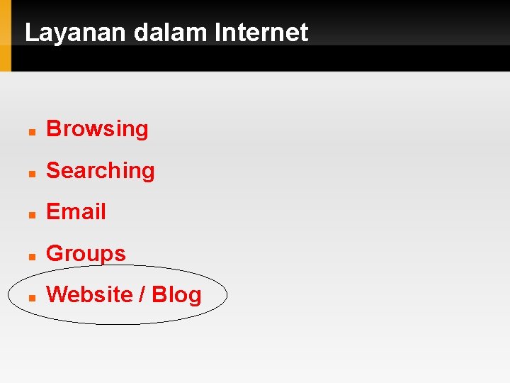 Layanan dalam Internet Browsing Searching Email Groups Website / Blog 